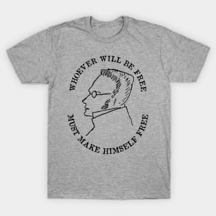 Whoever Will Be Free Must Make Himself Free - Max Stirner Quote, Philosopher, Egoist, Anarchist T-Shirt